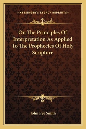 On The Principles Of Interpretation As Applied To The Prophecies Of Holy Scripture
