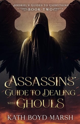 Assassins’ Guide to Dealing with Ghouls: A YA Fantasy Adventure (Abdriel’s Guides to Everything)