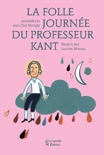 La folle journée du professeur Kant d'après la vie et l'oeuvre d'Emmanuel Kant