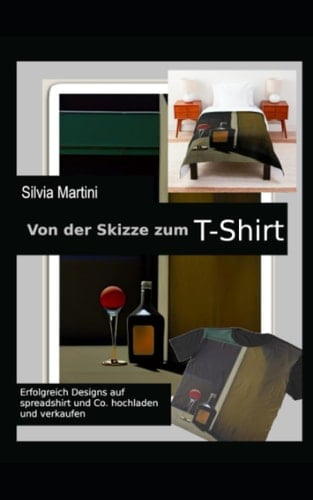 Von der Skizze zum T-Shirt: Erfolgreich Designs auf spreadshirt und Co. hochladen und verkaufen (Digitale Kunst erstellen und verkaufen) (German Edition)