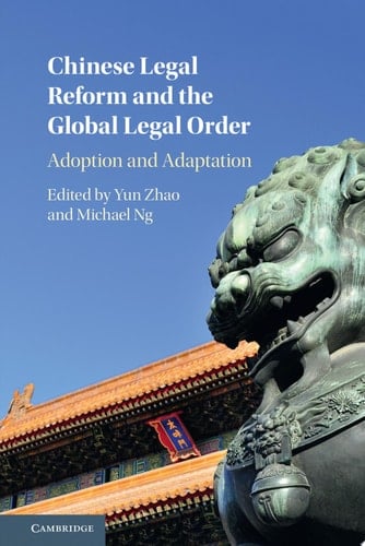 Chinese Legal Reform and the Global Legal Order Adoption and Adaptation