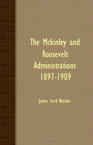 The Mckinley and Roosevelt Administrations 1897-1909