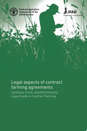 Legal aspects of contract farming agreements Synthesis of the UNIDROIT-FAO-IFAD Legal Guide on Contract Farming
