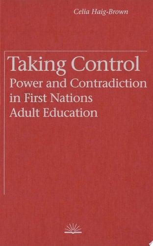 Taking Control Power and Contradiction in First Nations Adult Education