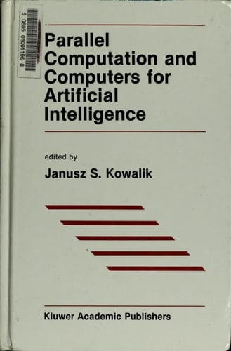 Parallel Computation and Computers for Artificial Intelligence (The Springer International Series in Engineering and Computer Science, 26)