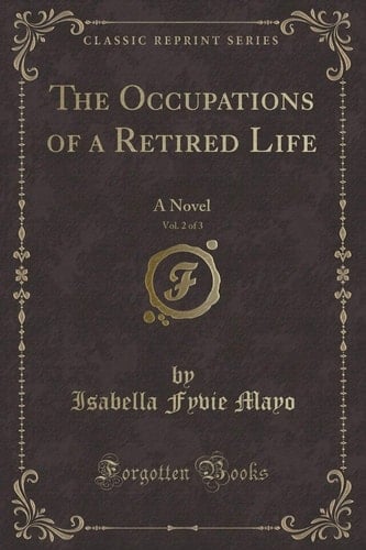 The Occupations of a Retired Life, Vol. 2 Of 3 A Novel (Classic Reprint)