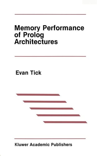 Memory Performance of Prolog Architectures (The Springer International Series in Engineering and Computer Science, 40)