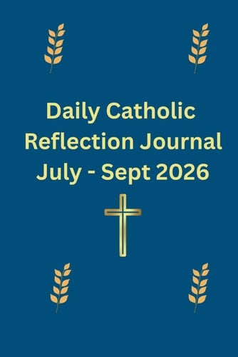 Daily Catholic Reflections Journal: July - September 2026