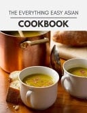 The Everything Easy Asian Cookbook Two Weekly Meal Plans, Quick and Easy Recipes to Stay Healthy and Lose Weight