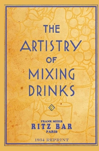 The Artistry Of Mixing Drinks (1934) By Frank Meier, RITZ Bar, Paris;1934 Reprint