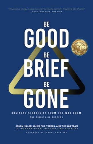 Be Good, Be Brief, Be Gone Business Strategies from the War Room: the Trinity of Success
