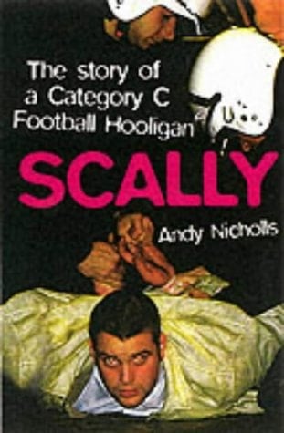 Scally Confessions of a Category C Football Hooligan