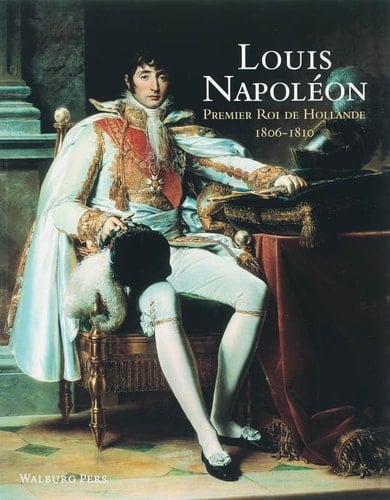 Louis Napoléon premier roi de Hollande (1806-1810)