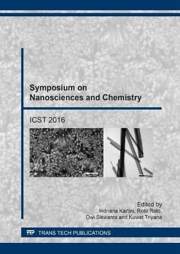 Symposium on Nanosciences and Chemistry ICST 2016 : Selected, Peer Reviewed Papers from the Symposium on Nanosciences and Chemistry, a Satellite Event of the Second International Conference on Science and Technology (ICST 2016), October 27-28, 2016, Yogyakarta, Indonesia