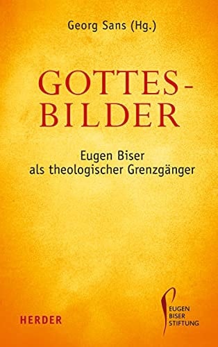 Gottesbilder Eugen Biser als theologischer Grenzgänger