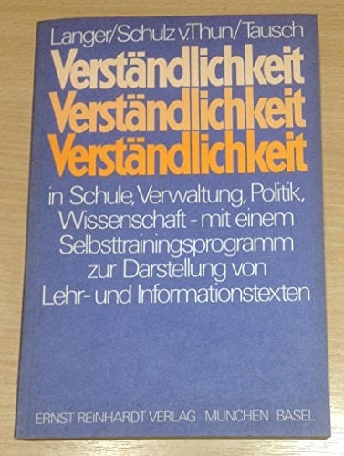 Verständlichkeit in Schule, Verwaltung, Politik und Wissenschaft mit e. Selbsttrainingsprogramm z. verständl. Gestaltung von Lehr- u. Informationstexten