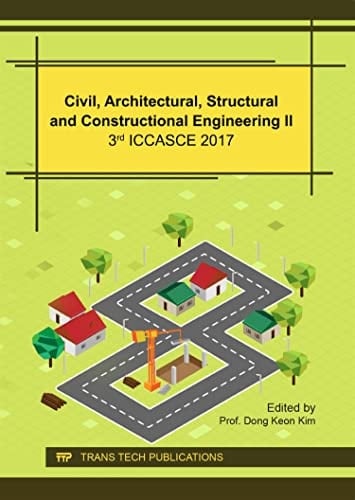 Civil, Architectural, Structural and Constructional Engineering II 3rd ICCASCE 2017 : Selected, Peer Reviewed Papers from the 3rd International Conference on Civil, Architectural, Structural and Constructional Engineering (ICCASCE 2017), July 14-16, 2017, Seoul, South Korea