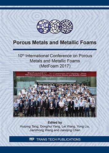 Porous Metals and Metallic Foams 10th International Conference on Porous Metals and Metallic Foams (MetFoam 2017) : Selected, Peer Reviewed Papers from the 10th International Conference on Porous Metals and Metallic Foams (MetFoam 2017), September 14-17, 2017, Nanjing, China