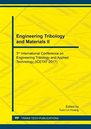 Engineering Tribology and Materials II 3rd International Conference on Engineering Tribology and Applied Technology (ICETAT 2017) : Selected, Peer Reviewed Papers from the International Conference on Engineering Tribology and Applied Technology 2017 (ICETAT2017), October 6-7, 2017, Tainan, Taiwan