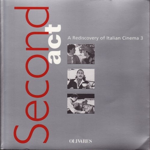 Second Act A Rediscovery of Italian Cinema, Third Season is Presented at the Museum of Modern Art, New York, April 27- May 12, 2000