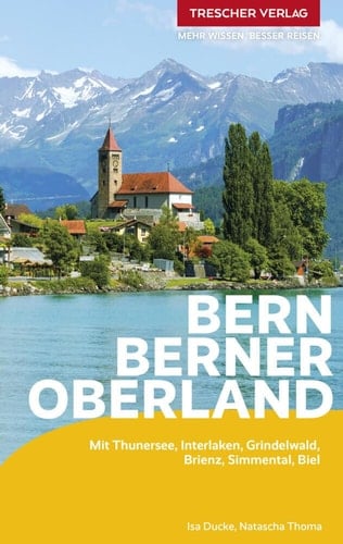 TRESCHER Reiseführer Bern und Berner Oberland Mit Thunersee, Interlaken, Grindelwald, Brienz, Simmental, Biel