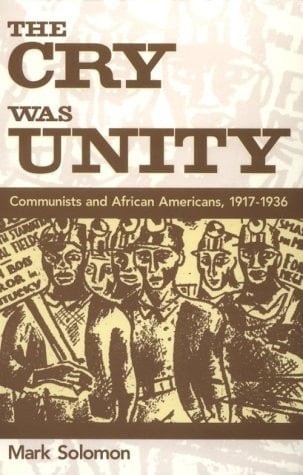The Cry Was Unity: Communists and African Americans, 1917-1936