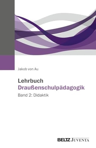 Lehrbuch Draußenschulpädagogik Band 2: Didaktik
