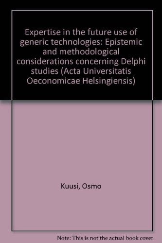 Expertise in the Future Use of Generic Technologies Epistemic and Methodological Considerations Concerning Delphi Studies