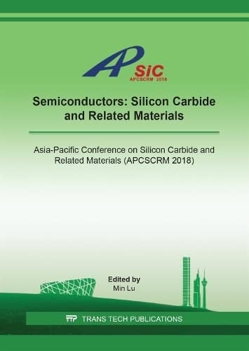 Semiconductors: Silicon Carbide and Related Materials Asia-Pacific Conference on Silicon Carbide and Related Materials (APCSCRM 2018) : Selected, Peer Reviewed Papers from the Asia-Pacific Conference on Silicon Carbide and Related Materials (APCSCRM 2018), July 9-12, 2018, Beijing, China