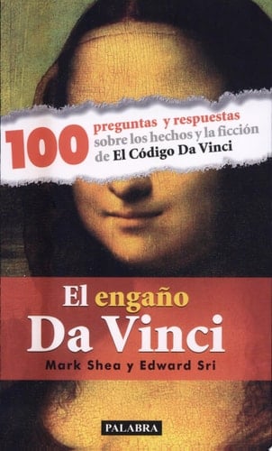 El engaño Da Vinci 100 preguntas y respuestas sobre los hechos y la ficción de El Código Da Vinci