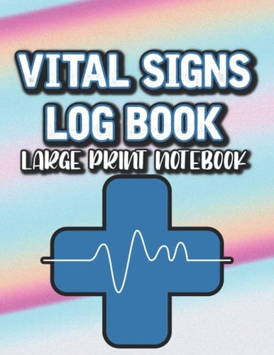 Vital Signs Log Book Large Print Notebook: Journal For Recording And Tracking Vital Signs, A Health And Wellness Workbook