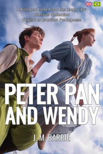 Peter Pan and Wendy (Translated) English - Brazilian Portuguese Bilingual Edition