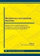 Mechatronics and Industrial Machines Selected Peer-reviewed Papers from Conference on Mechanical Engineering and Manufacturing (NCMME 2019) : Selected, Peer-reviewed Papers from the National Conference on Mechangical Engineering and Manufacturing (NCMME 2019), October 18-20, 2019, Ho Chi Minh City, Vietnam