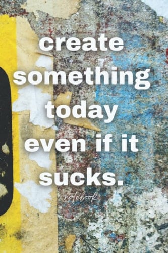 Create Something Today Even if it Sucks Notebook: 6x9 120 page collage lined journal for ideas art writing memos creativity