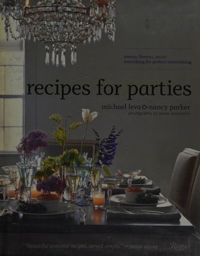 Recipes for Parties Menus, Flowers, Decor: Everything for Perfect Entertaining