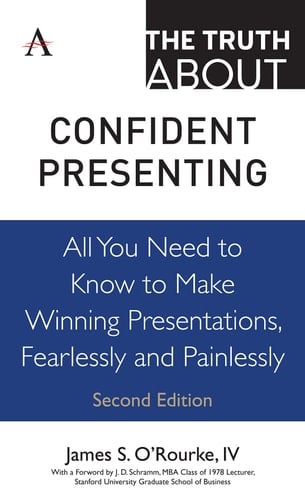 The Truth about Confident Presenting All You Need to Know to Make Winning Presentations, Fearlessly and Painlessly