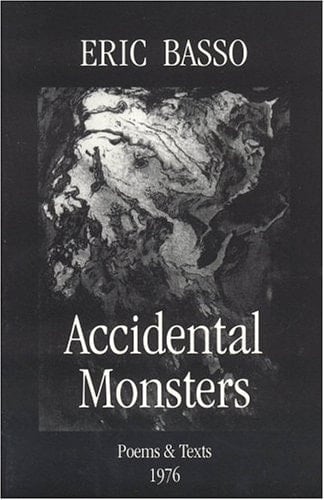 Accidental Monsters: Poems and Texts 1976
