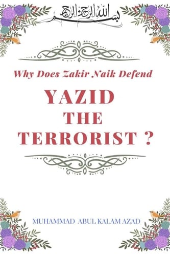 Why Does Zakir Naik Defend Yazid The Terrorist ?