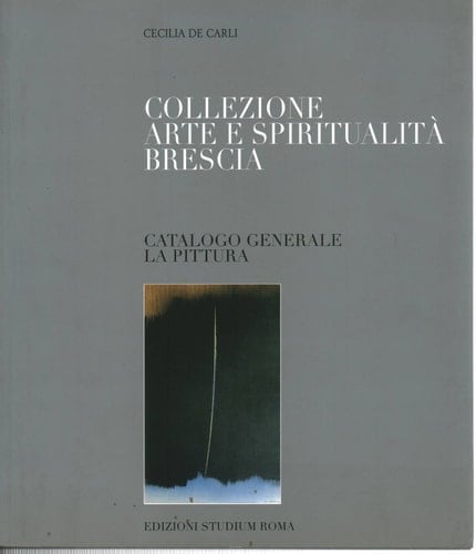Collezione Arte e Spiritualità Brescia catalogo generale ; la pittura