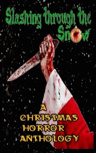 Slashing Through the Snow A Christmas Horror Anthology