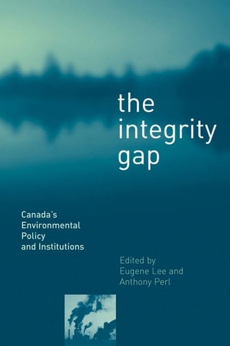 The Integrity Gap Canada's Environmental Policy and Institutions