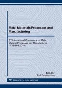 Metal Materials Processes and Manufacturing 2nd International Conference on Metal Material Processes and Manufacturing (ICMMPM 2019) : Selected, Peer Reviewed Papers from the 2nd International Conference on Metal Material Processes and Manufacturing (ICMMPM 2019), July 30-31, 2019, Jeju Island, South Korea