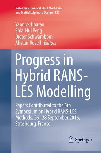 Progress in Hybrid RANS-LES Modelling Papers Contributed to the 6th Symposium on Hybrid RANS-LES Methods, 26-28 September 2016, Strasbourg, France
