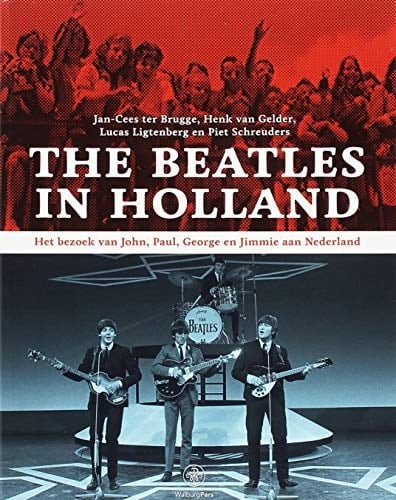 The Beatles in Holland het bezoek van John, Paul, George en Jimmie aan Nederland