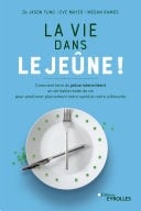 La vie dans le jeûne ! Comment faire du jeûne intermittent un véritable mode de vie pour améliorer pleinement notre santé et notre silhouette