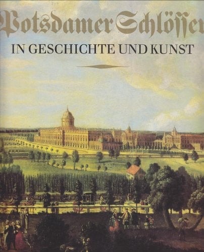 Potsdamer Schlösser in Geschichte und Kunst
