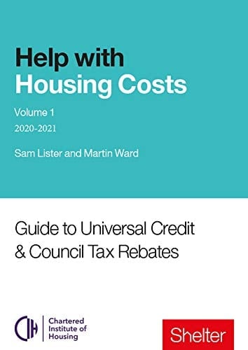 Help with Housing Costs: Volume 1 Guide to Universal Credit and Council Tax Rebates, 2020-21