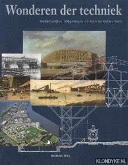 Wonderen der techniek Nederlandse ingenieurs en hun kunstwerken : 200 jaar civiele techniek