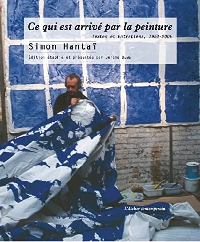 Ce qui est arrivé par la peinture textes et entretiens, 1953-2006