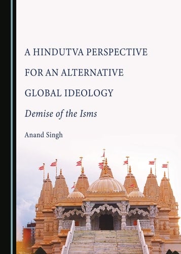 A Hindutva Perspective for an Alternative Global Ideology Demise of the Isms